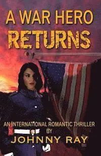 Johnny Ray - A War Hero Returns: An International Romantic thriller, Häftad. Tillgänglighet: Lägg i varukorg