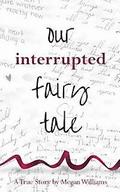 Our Interrupted Fairy Tale