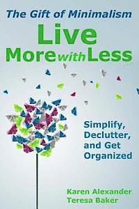 Teresa Baker, Karen Alexander - Live More With Less: The Gift of Minimalism: Simplify, Declutter and Get Organized, Häftad. Tillgänglighet: Lägg i varukorg