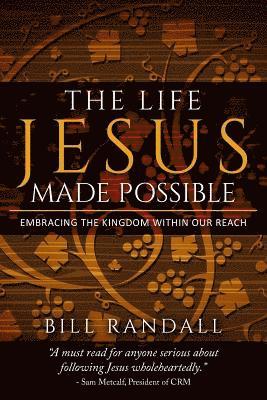 Bill Randall - The Life Jesus Made Possible: Embracing the Kingdom within our reach!, Häftad
