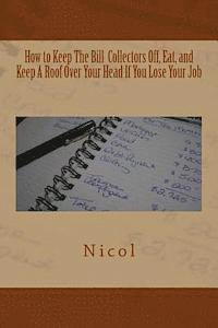 Nicol - How to Keep the Bill Collectors Off, Eat, and Keep a Roof Over Your Head If You Lose Your Job, Häftad. Tillgänglighet: Lägg i varukorg