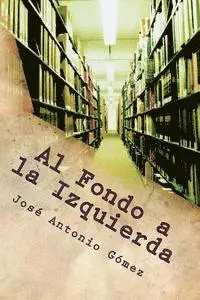 Jose Antonio Gomez Hernandez - Al Fondo a la Izquierda, Häftad. Tillgänglighet: Lägg i varukorg