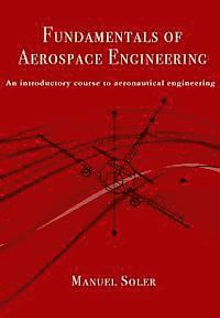 Manuel Soler - Fundamentals of aerospace engineering: An introductory course to aeronautical engineering, Häftad. Tillgänglighet: Lägg i varukorg