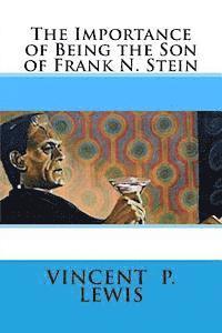 Vincent P. Lewis - The Importance of Being the Son of Frank N. Stein, Häftad. Tillgänglighet: Lägg i varukorg