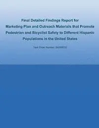 U. S. De Federal Highway Administration - Final Detailed Findings Report for Marketing Plan and Outreach Materials that Promote Pedestrian and Bicyclist Safety to Different Hispanic Population, Häftad. Tillgänglighet: Lägg i varukorg