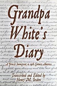 Henry M. Seiden, Henry M. Seiden - Grandpa White's Diary: a Jewish immigrant in 19th Century America, Häftad. Tillgänglighet: Lägg i varukorg