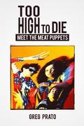 Too High to Die: Meet the Meat Puppets