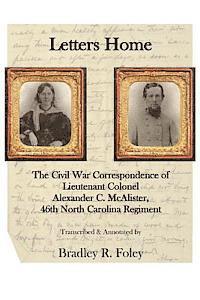 Bradley R. Foley - Letters Home: : The Civil War Correspondence of Lieutenant Colonel Alexander C. McAlister, Häftad