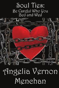 Angelia Vernon Menchan - Soul Ties: Be Careful Who You Bed and Wed, Häftad. Tillgänglighet: Lägg i varukorg