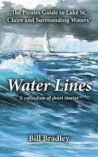 Bill Bradley - Water Lines: The Pirates Guide to Lake St. Claire and Surrounding Waters, Häftad. Tillgänglighet: Lägg i varukorg