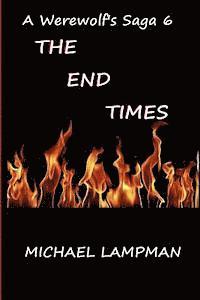 Michael Lampman - The End Times A Werewolf's Saga 6, Häftad. Tillgänglighet: Lägg i varukorg