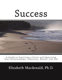 Elizabeth MacDonald - Success: A Guide to Surviving a Crisis and Improving Your Relationships, Character, Health, and Job, Häftad