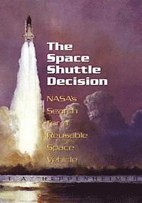 T. a. Heppenheimer, National Aeronautics and Administration - The Space Shuttle Decision: NASA's Search for a Reusable Space Vehicle, Häftad. Tillgänglighet: Lägg i varukorg