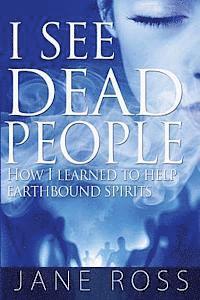 Jane Ross - I See Dead People: How I Learned To Help Earthbound Spirits, Häftad. Tillgänglighet: Lägg i varukorg