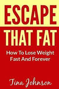 Tina Johnson - Escape That Fat - How to Lose Weight Fast and Forever, Häftad. Tillgänglighet: Lägg i varukorg