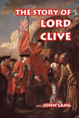 John Lang - Story of Lord Clive, Häftad. Tillgänglighet: Lägg i varukorg