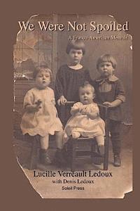 Denis LeDoux, Lucille Verreault LeDoux - We Were Not Spoiled: A Franco-American Memoir, Häftad. Tillgänglighet: Lägg i varukorg