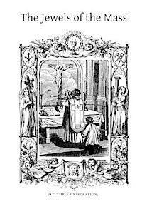 Percy Fitzgerald, Brother Hermenegild Tosf - The Jewels of the Mass: A Short Account of the Rites and Prayers Used in the Holy Sacrifice, Häftad. Tillgänglighet: Lägg i varukorg