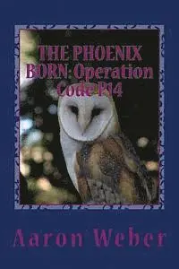 Aaron Weber - The Phoenix Born: Operation Code P14: Volume 3 of Operation Phoenix, Häftad. Tillgänglighet: Lägg i varukorg
