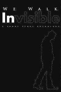 We Walk Invisible: A Short Story Anthology
