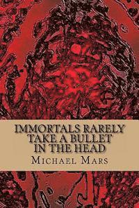 Michael Mars - Immortals Rarely Take a Bullet in the Head: the god poems of michael mars, Häftad. Tillgänglighet: Lägg i varukorg
