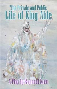 Raymond Keen - The Private and Public Life of King Able, Häftad. Tillgänglighet: Lägg i varukorg