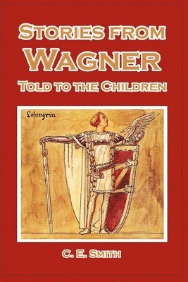 C E Smith - Stories from Wagner Told to the Children, Häftad. Tillgänglighet: Lägg i varukorg
