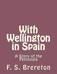 F. S. Brereton - With Wellington in Spain: A Story of the Peninsula, Häftad. Tillgänglighet: Lägg i varukorg