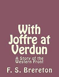 F. S. Brereton - With Joffre at Verdun: A Story of the Western Front, Häftad. Tillgänglighet: Lägg i varukorg