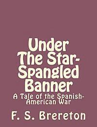 F. S. Brereton - Under The Star-Spangled Banner: A Tale of the Spanish-American War, Häftad. Tillgänglighet: Lägg i varukorg