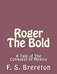 F. S. Brereton - Roger The Bold: A Tale of The Conquest of Mexico, Häftad. Tillgänglighet: Lägg i varukorg