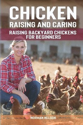 Norman Nelson - Chicken Raising And Caring: Raising Backyard Chickens for Beginners, Häftad. Tillgänglighet: Lägg i varukorg
