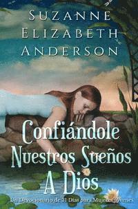 Suzanne Elizabeth Anderson - Confiandole Nuestros Suenos a Dios: Un Devocionario de 31 Dias Para Mujeres Jovenes, Häftad. Tillgänglighet: Lägg i varukorg