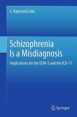 Schizophrenia Is a Misdiagnosis av C Raymond Lake
