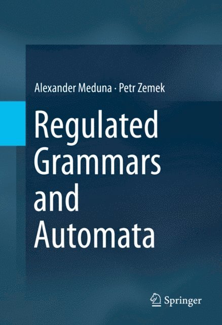 Petr Zemek, Alexander Meduna - Regulated Grammars and Automata, E-bok