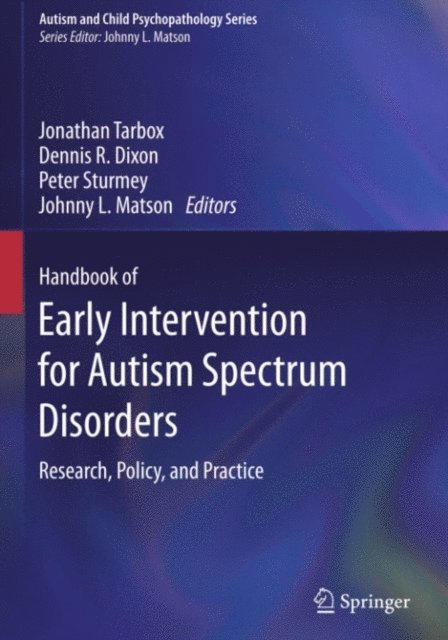 Johnny L. Matson, Peter Sturmey, Dennis R. Dixon, Jonathan Tarbox - Handbook of Early Intervention for Autism Spectrum Disorders, E-bok