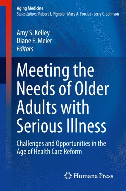 Diane E. Meier, Amy S. Kelley - Meeting the Needs of Older Adults with Serious Illness, E-bok