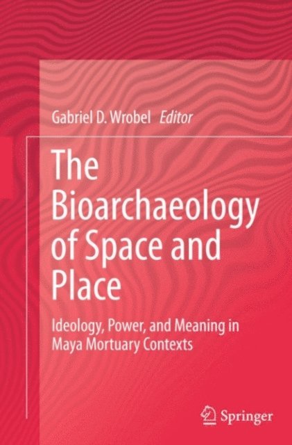 Gabriel D. Wrobel - Bioarchaeology of Space and Place, E-bok