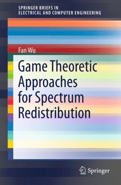 Fan Wu - Game Theoretic Approaches for Spectrum Redistribution, E-bok