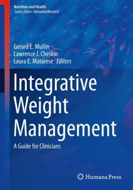 Laura E. Matarese, Lawrence J. Cheskin, Gerard E. Mullin - Integrative Weight Management, E-bok