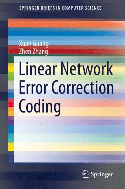 Zhen Zhang, Xuan Guang - Linear Network Error Correction Coding, E-bok