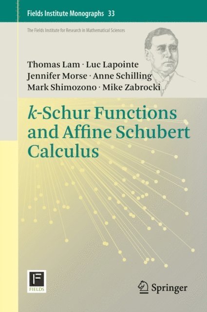 Mike Zabrocki, Mark Shimozono, Anne Schilling, Jennifer Morse, Luc Lapointe, Thomas Lam - k-Schur Functions and Affine Schubert Calculus, E-bok