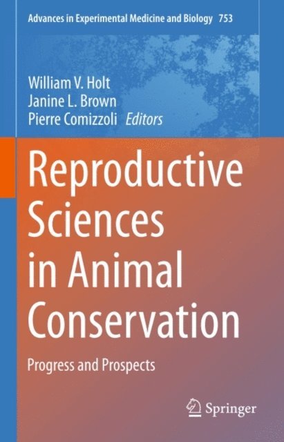 Pierre Comizzoli, Janine L. Brown, William V. Holt - Reproductive Sciences in Animal Conservation, E-bok