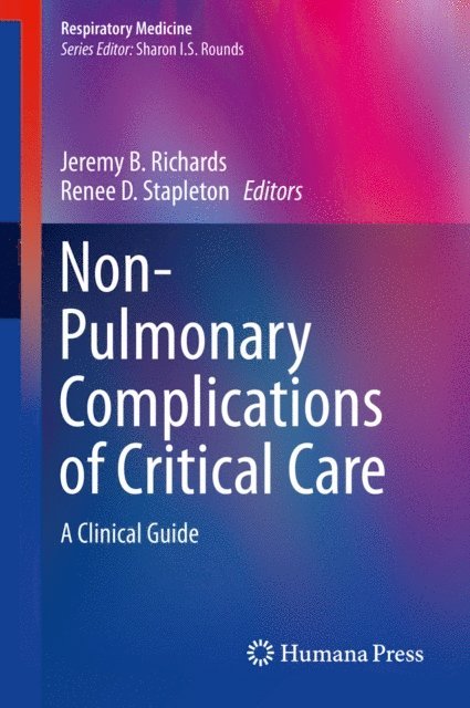 Renee D. Stapleton, Jeremy B. Richards - Non-Pulmonary Complications of Critical Care, E-bok