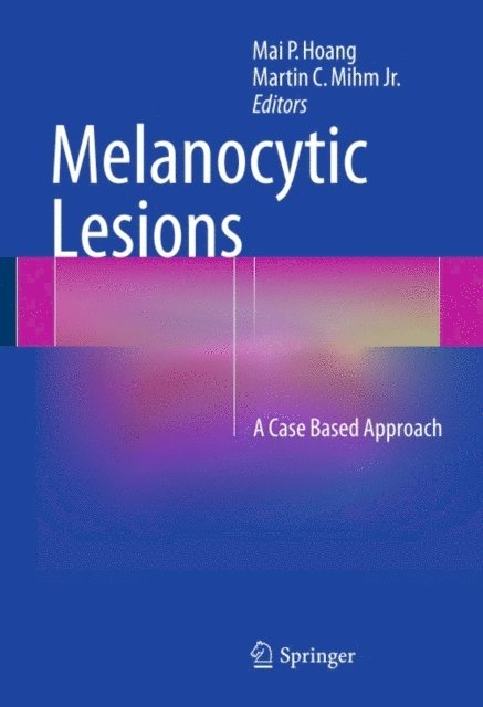 Martin C. Mihm Jr., Mai P. Hoang - Melanocytic Lesions, E-bok