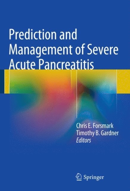 Timothy B. Gardner, Chris E. Forsmark - Prediction and Management of Severe Acute Pancreatitis, E-bok