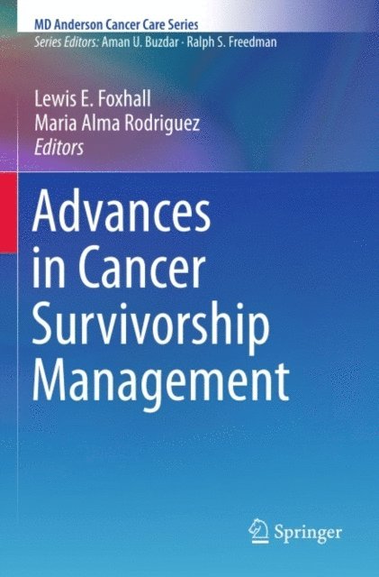 Maria Alma Rodriguez, Lewis E. Foxhall - Advances in Cancer Survivorship Management, E-bok