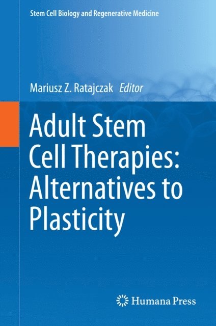 Mariusz Z. Ratajczak - Adult Stem Cell Therapies: Alternatives to Plasticity, E-bok