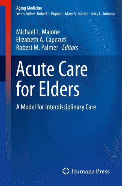 Robert M. Palmer, Elizabeth A. Capezuti, Michael L. Malone - Acute Care for Elders, E-bok