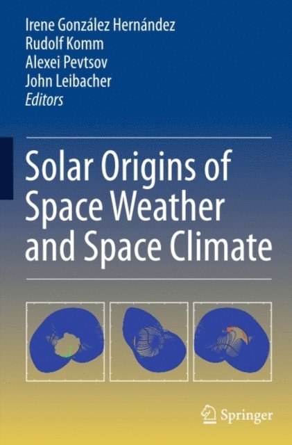 John Leibacher, Alexei Pevtsov, Rudolf Komm, Irene Gonzalez Hernandez - Solar Origins of Space Weather and Space Climate, E-bok